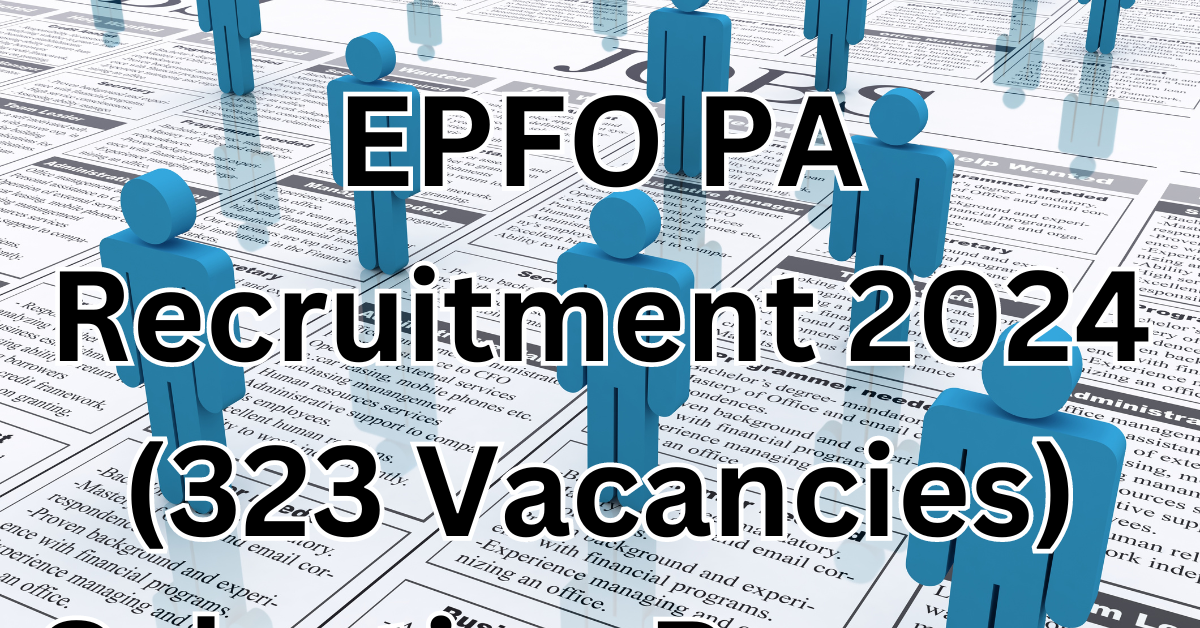 EPFO PA Recruitment 2024 (323 Vacancies) Selection Process, Eligibility, Fee