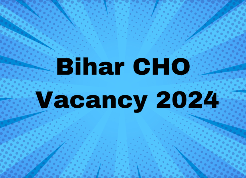 bihar cho vacancy