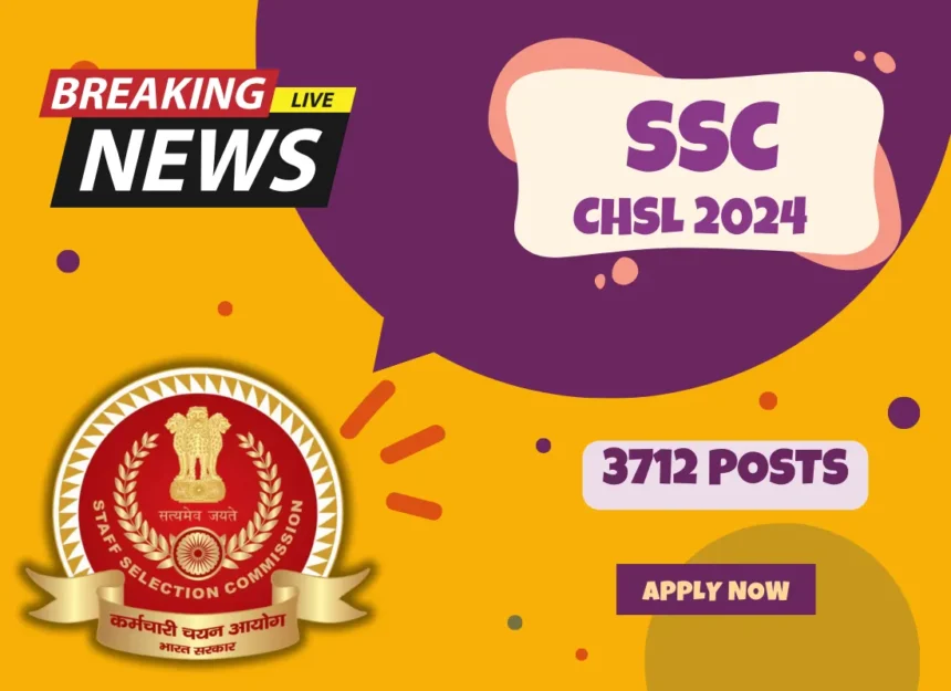 SSC CHSL 10+2 Examination 2024 Apply Online for 3712 Post